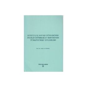 Kurtuluş Savaşı Günlerinde İngiliz İstihbarat Servisi’nin Türkiye’deki Eylemleri - Salahi R. Sonyel