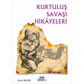 Kurtuluş Savaşı Hikayeleri - İsmail Bilgin