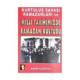 KURTULUŞ SAVAŞI RAMAZANLARI VE MILLI TARIHIMIZDE RAMAZAN KÜLTÜRÜ - MUHIDDIN NALBANTOĞLU
