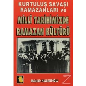 KURTULUŞ SAVAŞI RAMAZANLARI VE MILLI TARIHIMIZDE RAMAZAN KÜLTÜRÜ - MUHIDDIN NALBANTOĞLU
