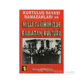 KURTULUŞ SAVAŞI RAMAZANLARI VE MILLI TARIHIMIZDE RAMAZAN KÜLTÜRÜ - MUHIDDIN NALBANTOĞLU