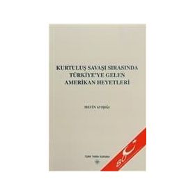 KURTULUŞ SAVAŞI SIRASINDA TÜRKİYE'YE GELEN AMERIKAN HEYETLERI - METIN AYIŞIĞI