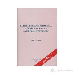 KURTULUŞ SAVAŞI SIRASINDA TÜRKİYE'YE GELEN AMERIKAN HEYETLERI - METIN AYIŞIĞI