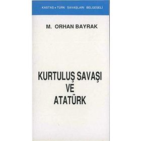 Kurtuluş Savaşı ve Atatürk (Kronolojik) - M. Orhan Bayrak