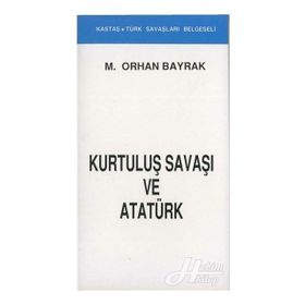 Kurtuluş Savaşı ve Atatürk (Kronolojik) - M. Orhan Bayrak