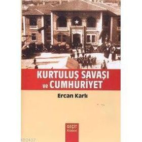 KURTULUŞ SAVAŞI VE CUMHURIYET - ERCAN KARLI