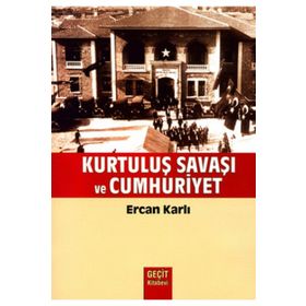 KURTULUŞ SAVAŞI VE CUMHURIYET - ERCAN KARLI