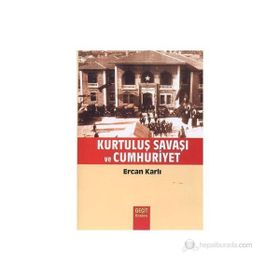 KURTULUŞ SAVAŞI VE CUMHURIYET - ERCAN KARLI
