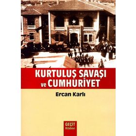 KURTULUŞ SAVAŞI VE CUMHURIYET - ERCAN KARLI