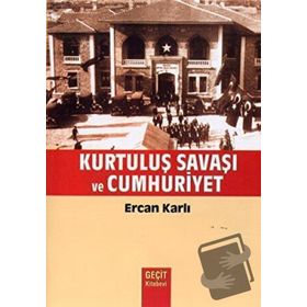 KURTULUŞ SAVAŞI VE CUMHURIYET - ERCAN KARLI