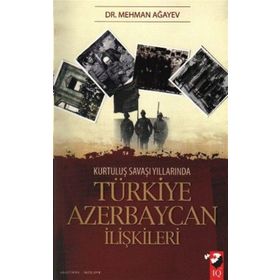 KURTULUŞ SAVAŞI YILLARINDA TÜRKİYE AZERBAYCAN İLİŞKİLERİ - MEHMAN AĞAYEV