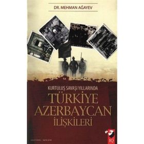 KURTULUŞ SAVAŞI YILLARINDA TÜRKİYE AZERBAYCAN İLİŞKİLERİ - MEHMAN AĞAYEV
