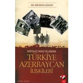 KURTULUŞ SAVAŞI YILLARINDA TÜRKİYE AZERBAYCAN İLİŞKİLERİ - MEHMAN AĞAYEV