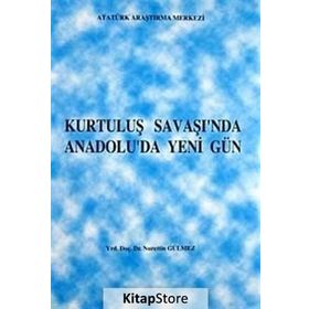 Kurtuluş Savaşı’nda Anadolu’da Yeni Gün - Nurettin Gülmez
