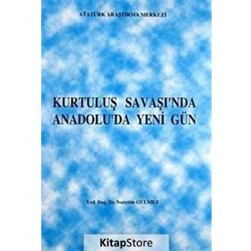 Kurtuluş Savaşı’nda Anadolu’da Yeni Gün - Nurettin Gülmez