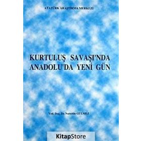 Kurtuluş Savaşı’nda Anadolu’da Yeni Gün - Nurettin Gülmez
