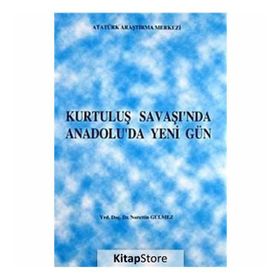 Kurtuluş Savaşı’nda Anadolu’da Yeni Gün - Nurettin Gülmez