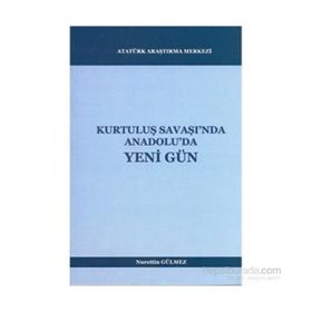 Kurtuluş Savaşı’nda Anadolu’da Yeni Gün - Nurettin Gülmez