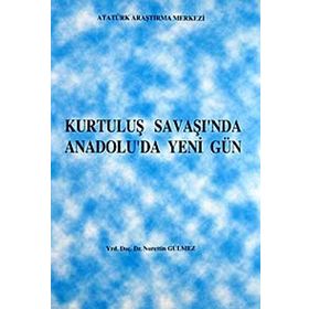 Kurtuluş Savaşı’nda Anadolu’da Yeni Gün - Nurettin Gülmez