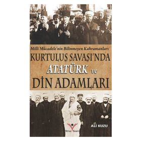 Kurtuluş Savaşında Atatürk ve Din Adamları - Ali Kuzu
