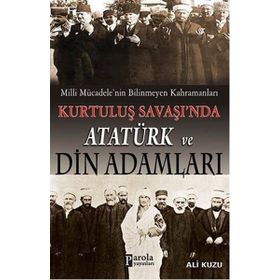 Kurtuluş Savaşında Atatürk ve Din Adamları - Ali Kuzu