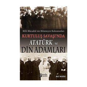 Kurtuluş Savaşında Atatürk ve Din Adamları - Ali Kuzu