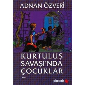 KURTULUŞ SAVAŞI´NDA ÇOCUKLAR - ADNAN ÖZVERİ