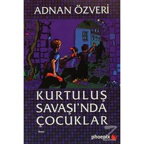 KURTULUŞ SAVAŞI´NDA ÇOCUKLAR - ADNAN ÖZVERİ