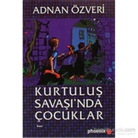 KURTULUŞ SAVAŞI´NDA ÇOCUKLAR - ADNAN ÖZVERİ