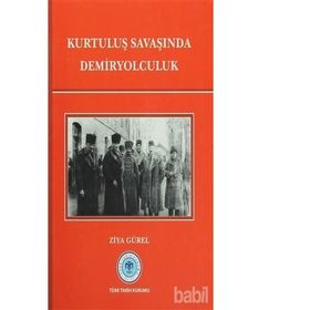 Kurtuluş Savaşında Demiryolculuk - Ziya Gürel