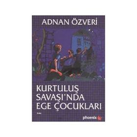 KURTULUŞ SAVAŞI'NDA EGE ÇOCUKLARI - ADNAN ÖZVERİ