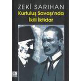 Kurtuluş Savaşı’nda İkili İktidar - Zeki Sarıhan