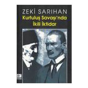 Kurtuluş Savaşı’nda İkili İktidar - Zeki Sarıhan