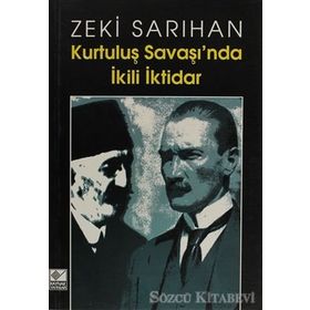 Kurtuluş Savaşı’nda İkili İktidar - Zeki Sarıhan