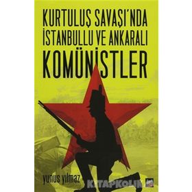 Kurtuluş Savaşı’nda İstanbullu ve Ankaralı Komünistler - Yunus Yılmaz