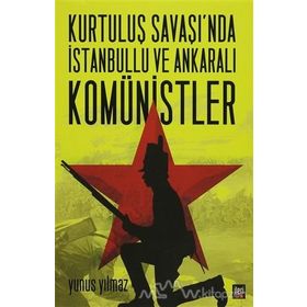 Kurtuluş Savaşı’nda İstanbullu ve Ankaralı Komünistler - Yunus Yılmaz
