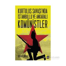 Kurtuluş Savaşı’nda İstanbullu ve Ankaralı Komünistler - Yunus Yılmaz