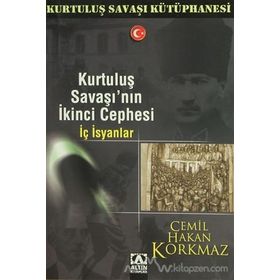 KURTULUŞ SAVAŞI'NIN İKİNCİ CEPHESI İÇ İSYANLAR - CEMIL HAKAN KORKMAZ