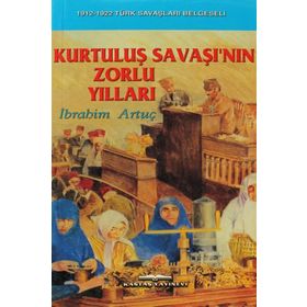 Kurtuluş Savaşı’nın Zorlu Yılları - İbrahim Artuç