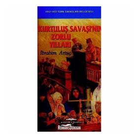 Kurtuluş Savaşı’nın Zorlu Yılları - İbrahim Artuç
