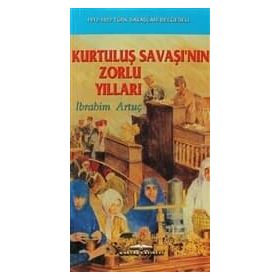 Kurtuluş Savaşı’nın Zorlu Yılları - İbrahim Artuç