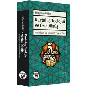 Kurtuluş Teolojisi ve Öze Dönüş - Süleyman Güder - Büyüyen Ay Yayınları