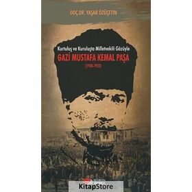 Kurtuluş ve Kuruluşta Milletvekili Gözüyle Gazi Mustafa Kemal Paşa 1920-1923 - Yaşar Özüçetin
