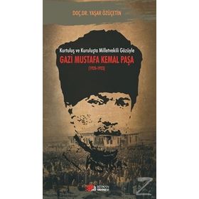 Kurtuluş ve Kuruluşta Milletvekili Gözüyle Gazi Mustafa Kemal Paşa 1920-1923 - Yaşar Özüçetin