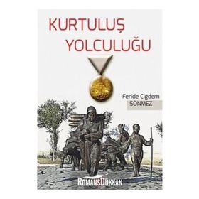 Kurtuluş Yolculuğu - Feride Çiğdem Sönmez