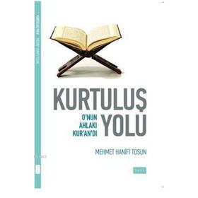 KURTULUŞ YOLU O'NUN AHLAKI KUR'AN'DI - HANIFI TOSUN