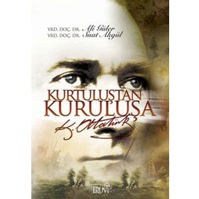 KURTULUŞTAN KURULUŞA ATATÜRK - ALI GÜLER;SUAT AKGÜL