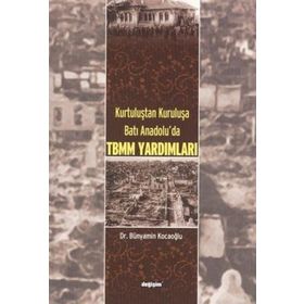 KURTULUŞTAN KURULUŞA BATI ANADOLU´DA TBMM YARDIMLARI - BÜNYAMİN KOCAOĞLU