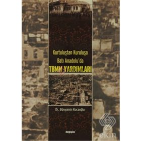 KURTULUŞTAN KURULUŞA BATI ANADOLU´DA TBMM YARDIMLARI - BÜNYAMİN KOCAOĞLU