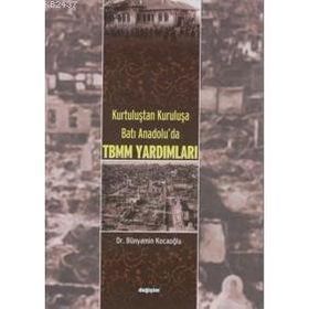 KURTULUŞTAN KURULUŞA BATI ANADOLU´DA TBMM YARDIMLARI - BÜNYAMİN KOCAOĞLU